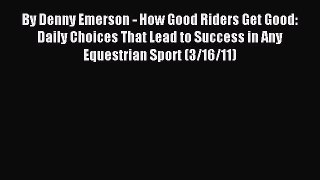 Read By Denny Emerson - How Good Riders Get Good: Daily Choices That Lead to Success in Any
