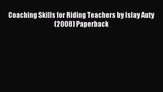 Download Coaching Skills for Riding Teachers by Islay Auty (2008) Paperback Ebook Online