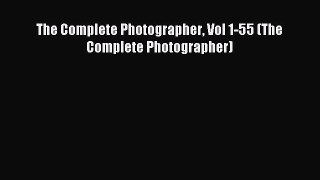 Read The Complete Photographer Vol 1-55 (The Complete Photographer) Ebook Free