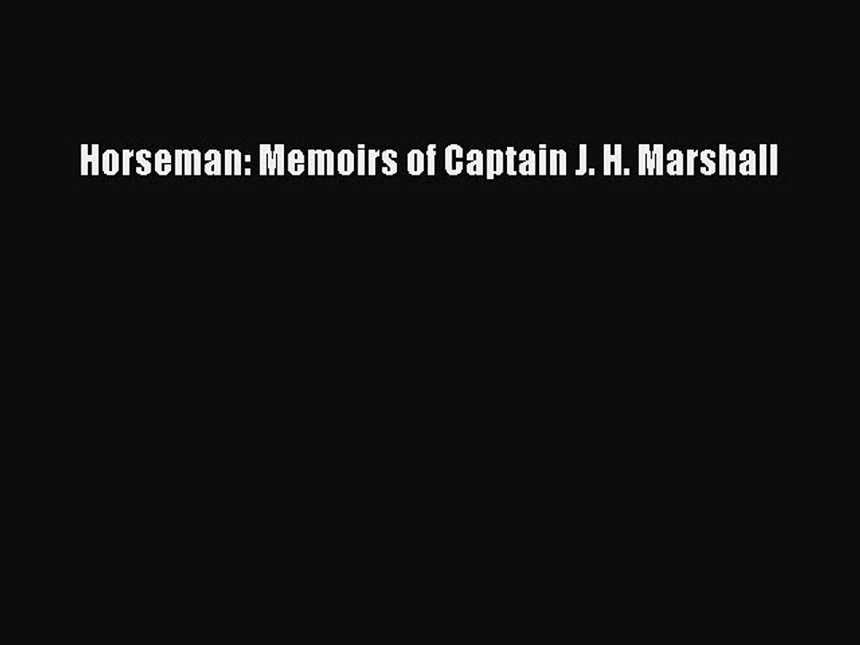 Read Horseman: Memoirs of Captain J. H. Marshall Ebook Online