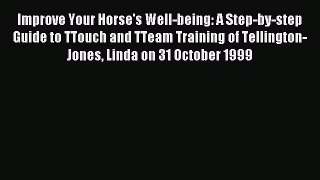 Read Improve Your Horse's Well-being: A Step-by-step Guide to TTouch and TTeam Training of