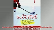 READ book  The Art of Scouting How The Hockey Experts Really Watch The Game and Decide Who Makes It Full Free