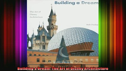 READ book  Building a Dream The Art of Disney Architecture Full Free