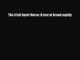 Read The Irish Sport Horse: A test of brand equity Ebook Free