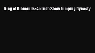 Read King of Diamonds: An Irish Show Jumping Dynasty Ebook Online