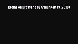 Read Kottas on Dressage by Arthur Kottas (2010) Ebook Free