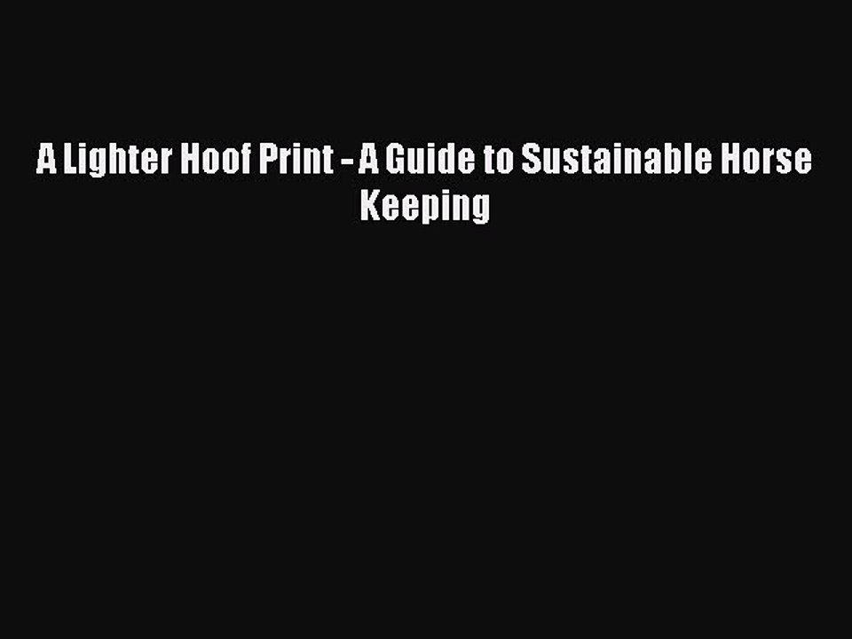 Download A Lighter Hoof Print - A Guide to Sustainable Horse Keeping Ebook Free