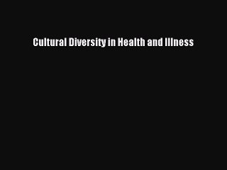 Read Cultural Diversity in Health and Illness Ebook Free