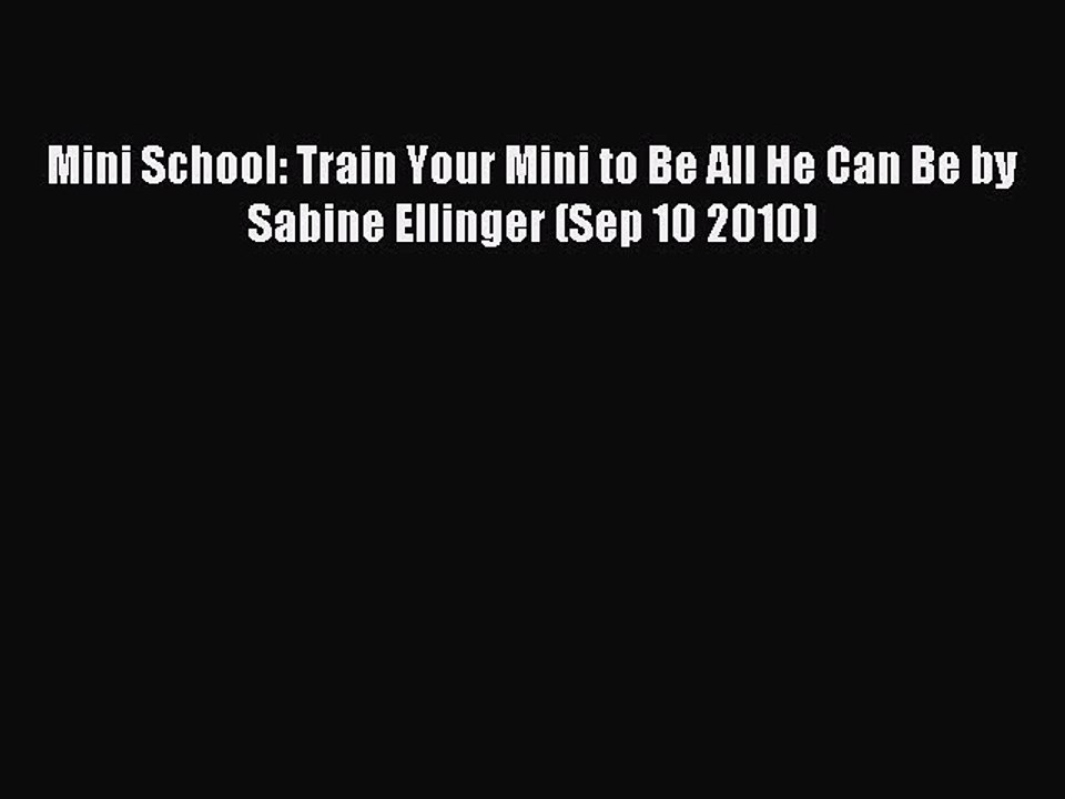 Read Mini School: Train Your Mini to Be All He Can Be by Sabine Ellinger (Sep 10 2010) Ebook