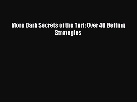 Download More Dark Secrets of the Turf: Over 40 Betting Strategies PDF Online