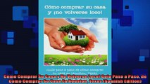 EBOOK ONLINE  Como Comprar Su Casa y No Volverse Loco Guia Paso a Paso de Como Comprar Su Casa En READ ONLINE