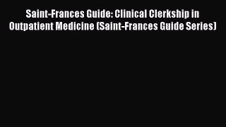 Read Saint-Frances Guide: Clinical Clerkship in Outpatient Medicine (Saint-Frances Guide Series)