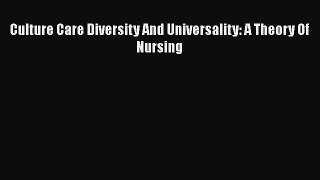 Read Culture Care Diversity And Universality: A Theory Of Nursing Ebook Free