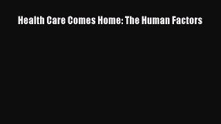 Read Health Care Comes Home: The Human Factors Ebook Free