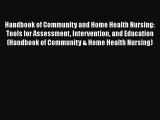 Read Handbook of Community and Home Health Nursing: Tools for Assessment Intervention and Education