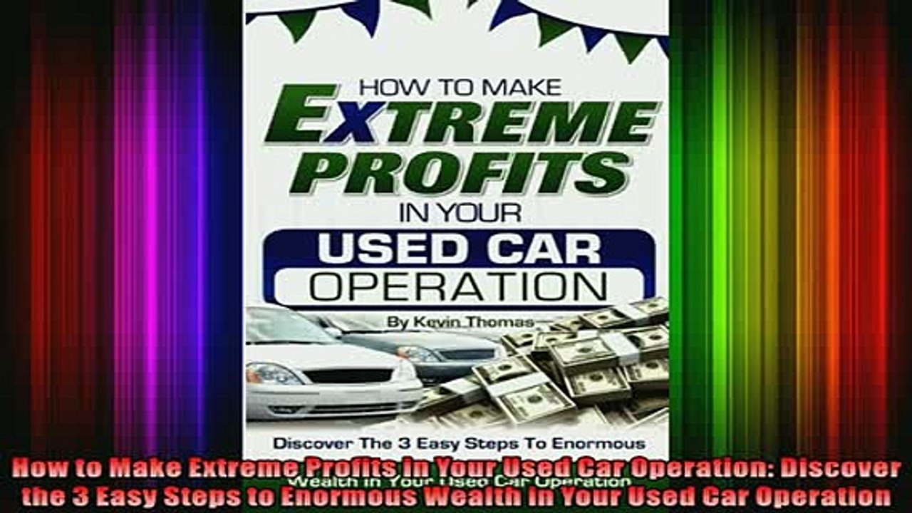 Downlaod Full PDF Free  How to Make Extreme Profits in Your Used Car Operation Discover the 3 Easy Steps to Full Free