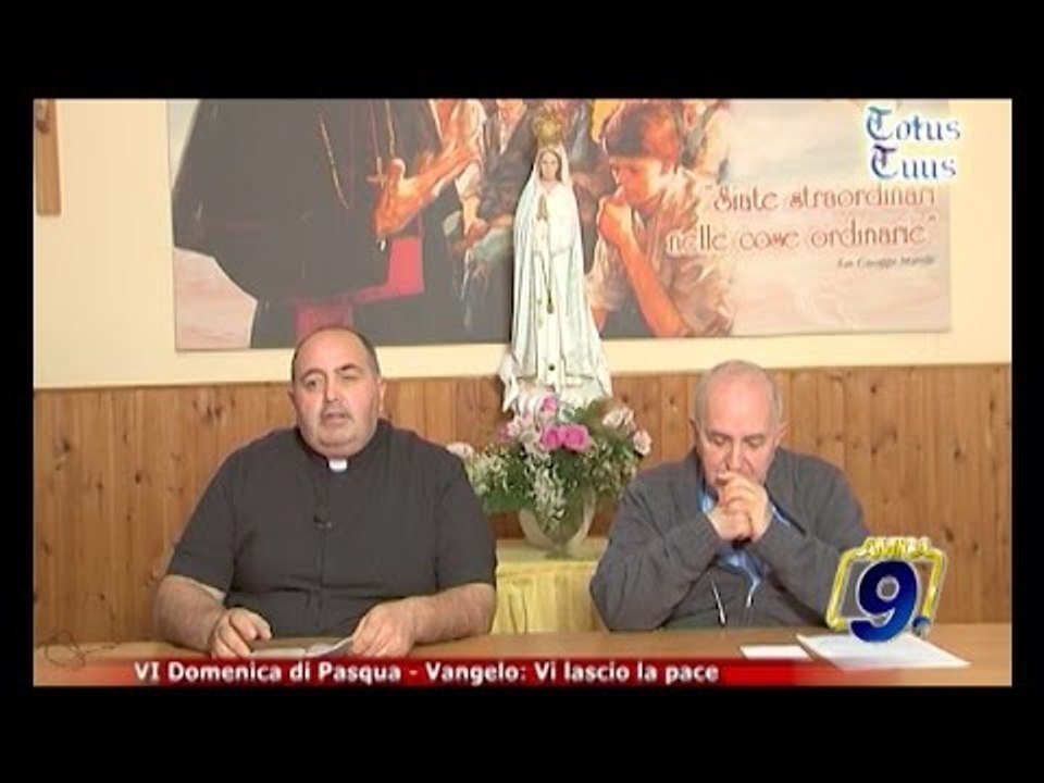 Totus Tuus | VI domenica di Pasqua - Vangelo: "Vi lascio la pace"