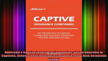 READ book  Adkissons Captive Insurance Companies An Introduction to Captives CloselyHeld Insurance Online Free