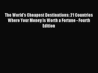 [Download PDF] The World's Cheapest Destinations: 21 Countries Where Your Money Is Worth a