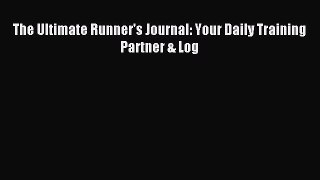 Read The Ultimate Runner's Journal: Your Daily Training Partner & Log Ebook Free
