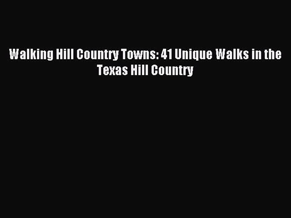 Read Walking Hill Country Towns: 41 Unique Walks in the Texas Hill Country Ebook Free