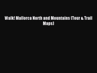Download Walk! Mallorca North and Mountains (Tour & Trail Maps) Ebook Online
