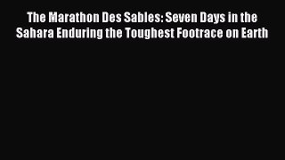 Read The Marathon Des Sables: Seven Days in the Sahara Enduring the Toughest Footrace on Earth
