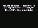 Read Walk Away The Pounds - The Breakthrough Six-week Program That Helps You Burn Fat Tone