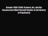 [Read book] Dreams 1900-2000: Science Art and the Unconscious Mind (Cornell Studies in the