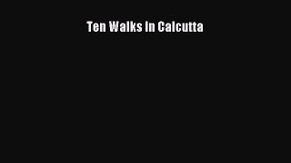 Read Ten Walks In Calcutta Ebook Free