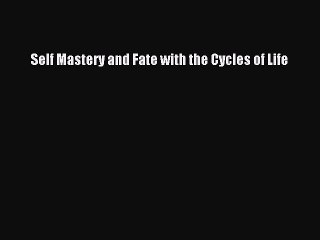 [Download PDF] Self Mastery and Fate with the Cycles of Life Ebook Online