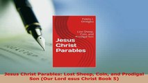 PDF  Jesus Christ Parables Lost Sheep Coin and Prodigal Son Our Lord esus Christ Book 5 Read Online