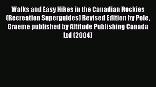 Read Walks and Easy Hikes in the Canadian Rockies (Recreation Superguides) Revised Edition