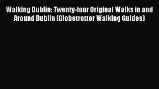 Download Walking Dublin: Twenty-four Original Walks in and Around Dublin (Globetrotter Walking