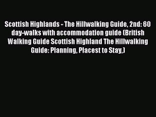 Read Scottish Highlands - The Hillwalking Guide 2nd: 60 day-walks with accommodation guide