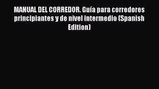 Read MANUAL DEL CORREDOR. Guía para corredores principiantes y de nivel intermedio (Spanish