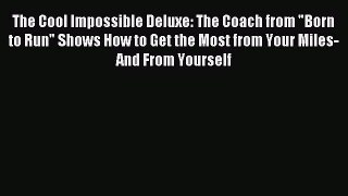 Read The Cool Impossible Deluxe: The Coach from Born to Run Shows How to Get the Most from
