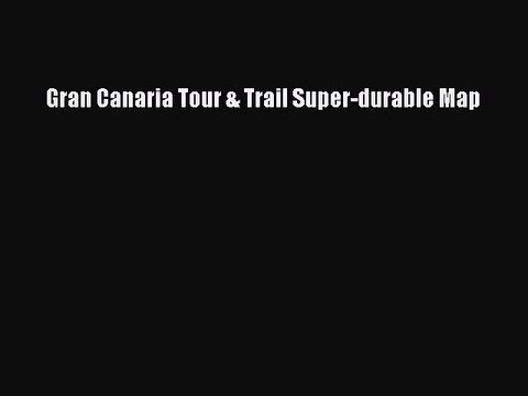 Read Gran Canaria Tour & Trail Super-durable Map Ebook Free