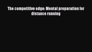 Read The competitive edge: Mental preparation for distance running Ebook Free
