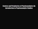 [Read book] Centres and Peripheries of Psychoanalysis: An Introduction to Psychoanalytic Studies