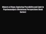 Read Objects of Hope: Exploring Possibility and Limit in Psychoanalysis (Relational Perspectives