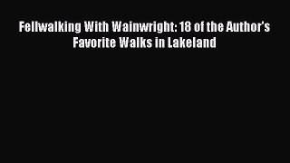 Read Fellwalking With Wainwright: 18 of the Author's Favorite Walks in Lakeland Ebook Free