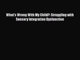 Download What's Wrong With My Child?: Struggling with Sensory Integration Dysfunction Free