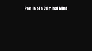 [PDF] Profile of a Criminal Mind Read Online
