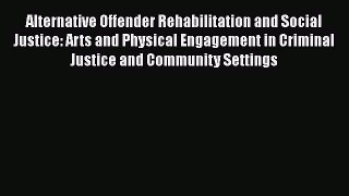 [PDF] Alternative Offender Rehabilitation and Social Justice: Arts and Physical Engagement