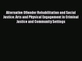 [PDF] Alternative Offender Rehabilitation and Social Justice: Arts and Physical Engagement