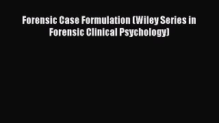 [PDF] Forensic Case Formulation (Wiley Series in Forensic Clinical Psychology) Read Online