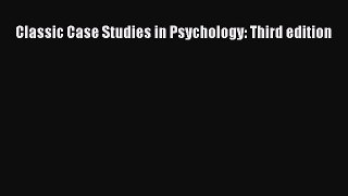 [PDF] Classic Case Studies in Psychology: Third edition Download Online