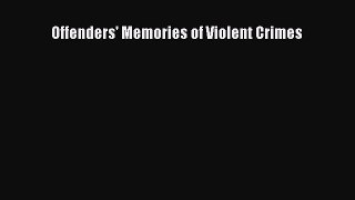 [PDF] Offenders' Memories of Violent Crimes Download Full Ebook