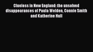 [PDF] Clueless in New England: the unsolved disappearances of Paula Welden Connie Smith and
